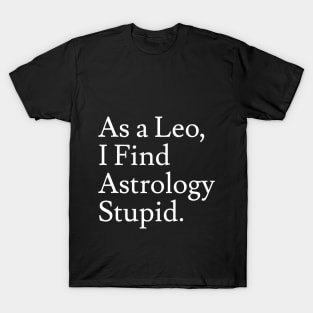 Leo_Astrology is Stupid T-Shirt